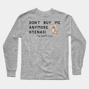 Don't buy me anymore Hyenas Long Sleeve T-Shirt